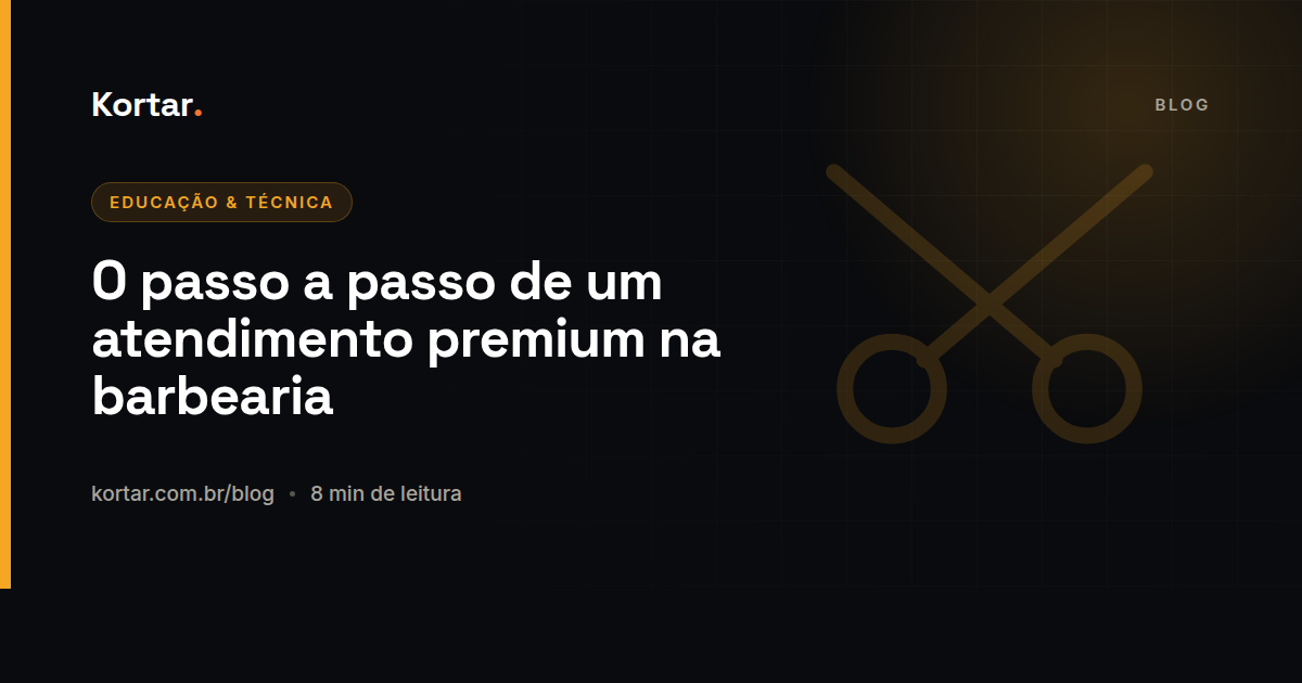 O passo a passo de um atendimento premium na barbearia