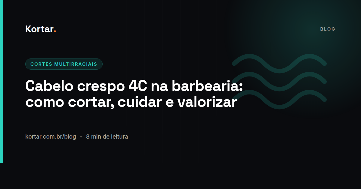 Cabelo crespo 4C na barbearia: como cortar, cuidar e valorizar