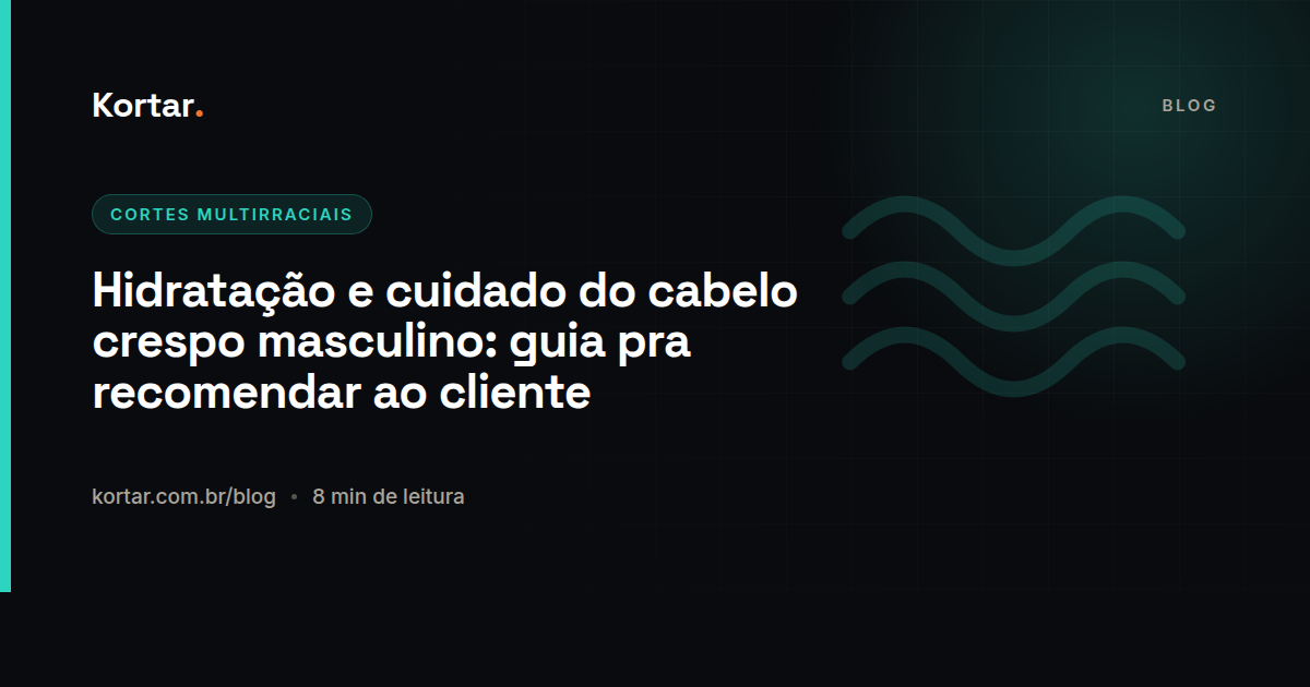 Hidratação e cuidado do cabelo crespo masculino: guia pra recomendar ao cliente