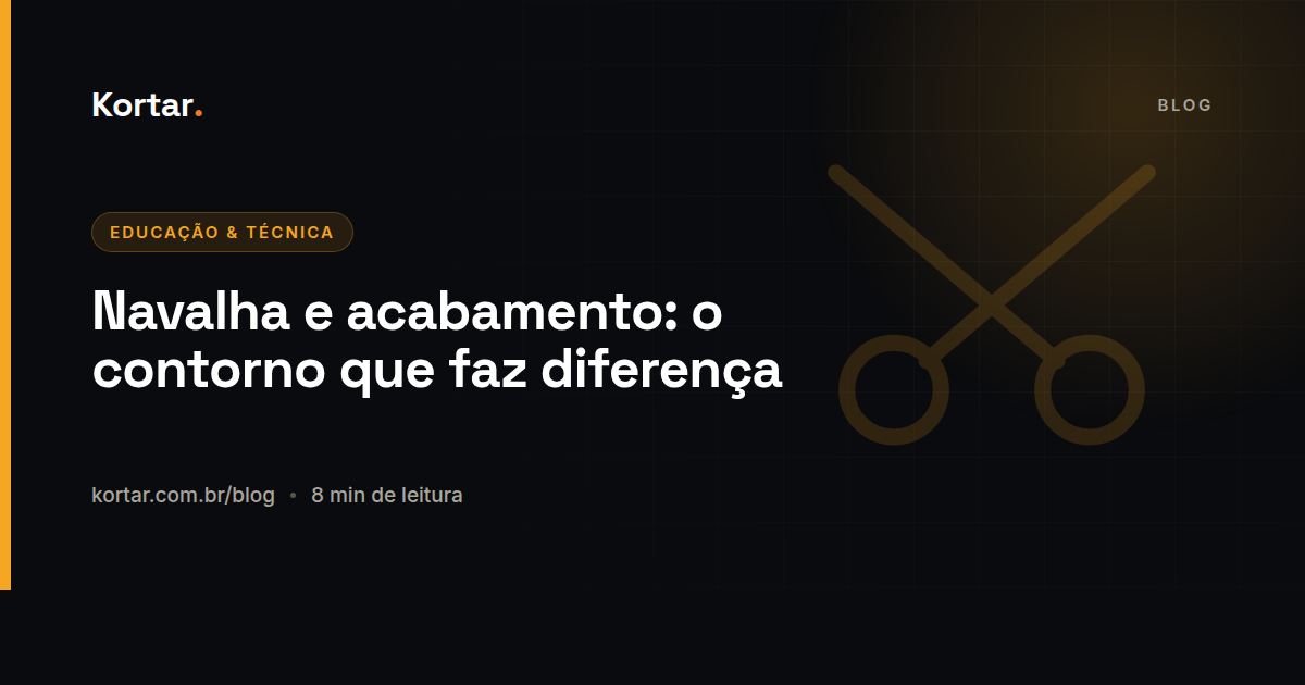 Navalha e acabamento: o contorno que faz diferença